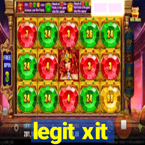 legit xit